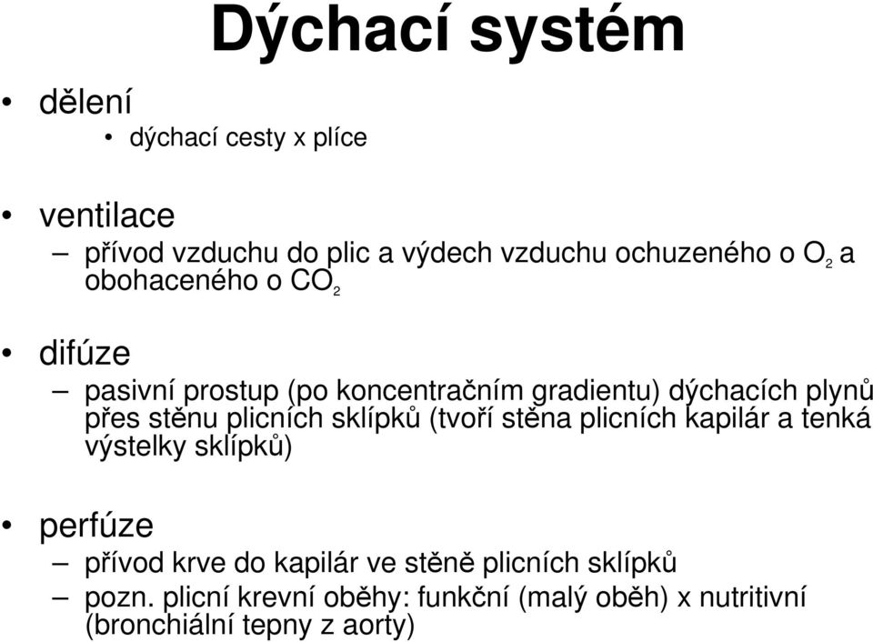 plicních sklípků (tvoří stěna plicních kapilár a tenká výstelky sklípků) perfúze přívod krve do kapilár ve