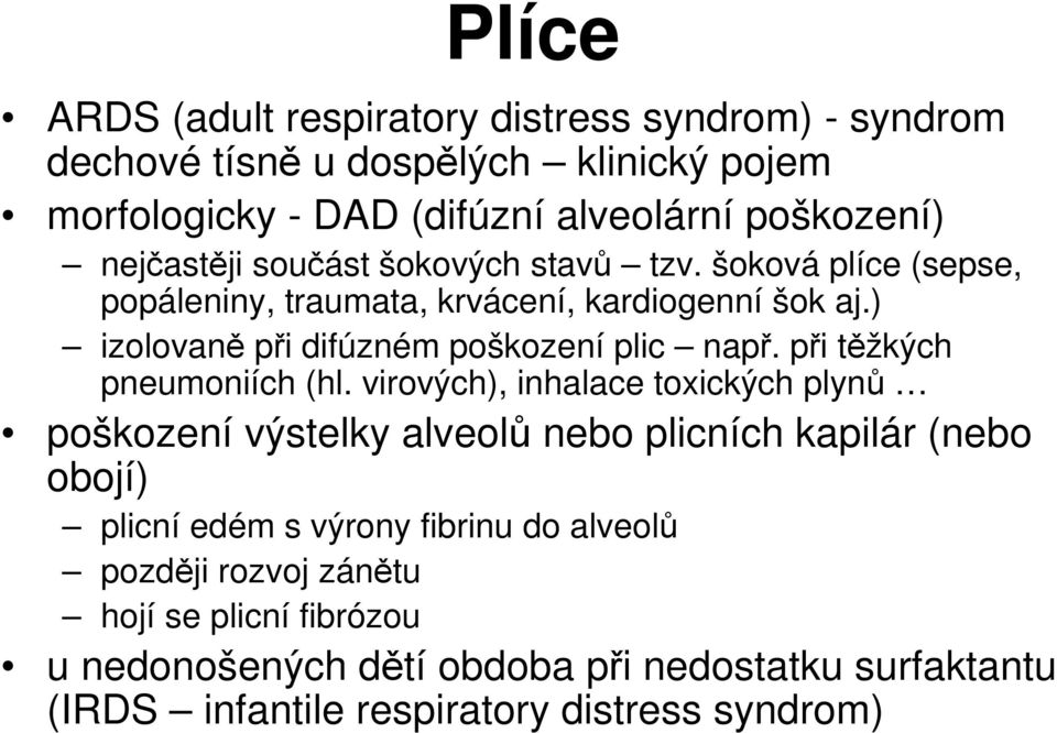 ) izolovaně při difúzném poškození plic např. při těžkých pneumoniích (hl.