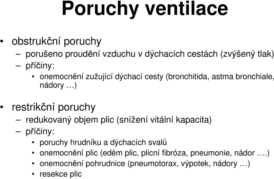 redukovaný objem plic (snížení vitální kapacita) příčiny: poruchy hrudníku a dýchacích svalů onemocnění