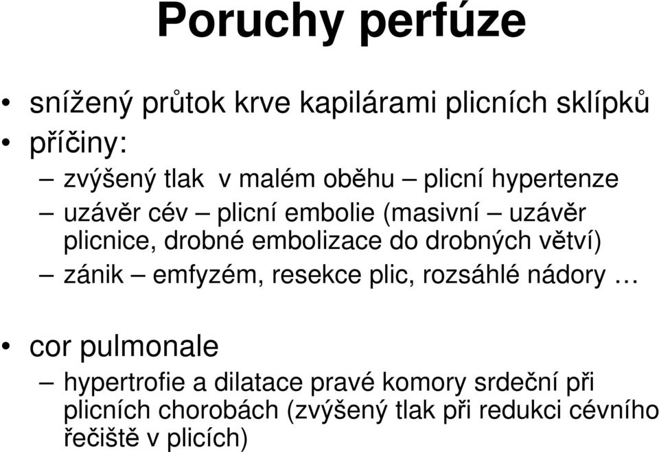 drobných větví) zánik emfyzém, resekce plic, rozsáhlé nádory cor pulmonale hypertrofie a