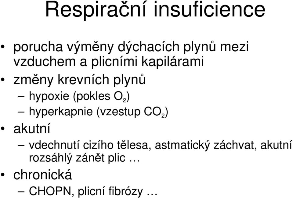 O 2 ) hyperkapnie (vzestup CO 2 ) akutní vdechnutí cizího tělesa,