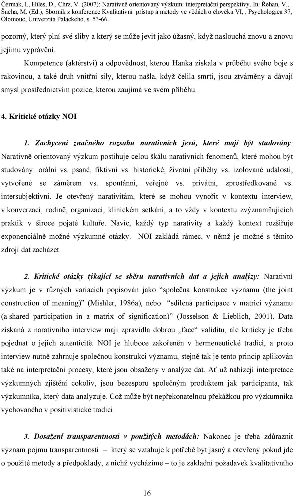 pozice, kterou zaujímá ve svém příběhu. 4. Kritické otázky NOI 1.