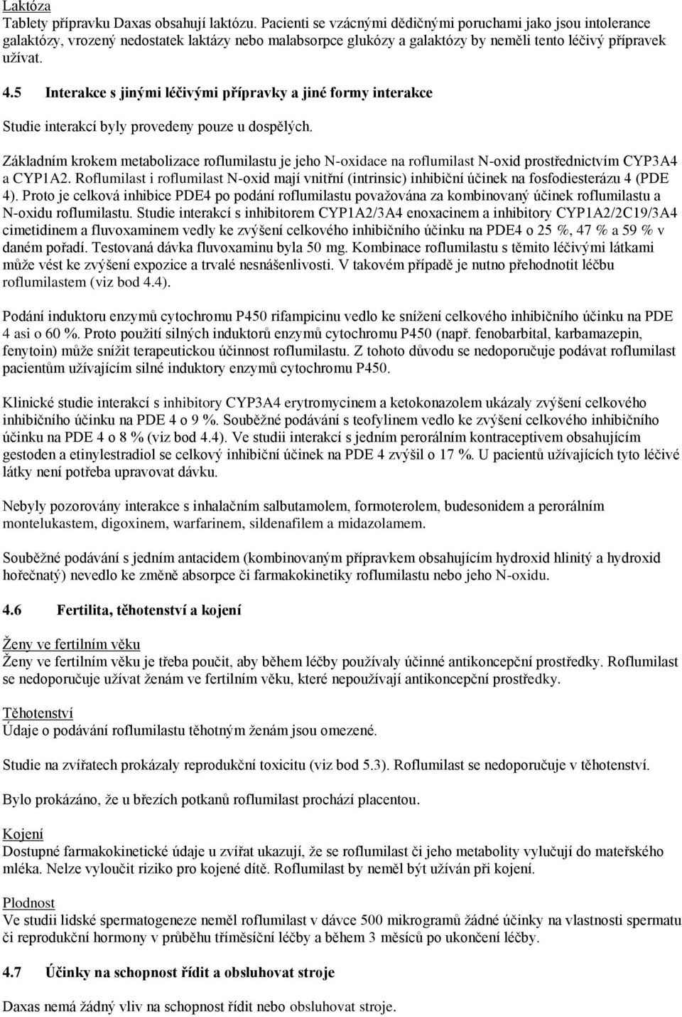 5 Interakce s jinými léčivými přípravky a jiné formy interakce Studie interakcí byly provedeny pouze u dospělých.