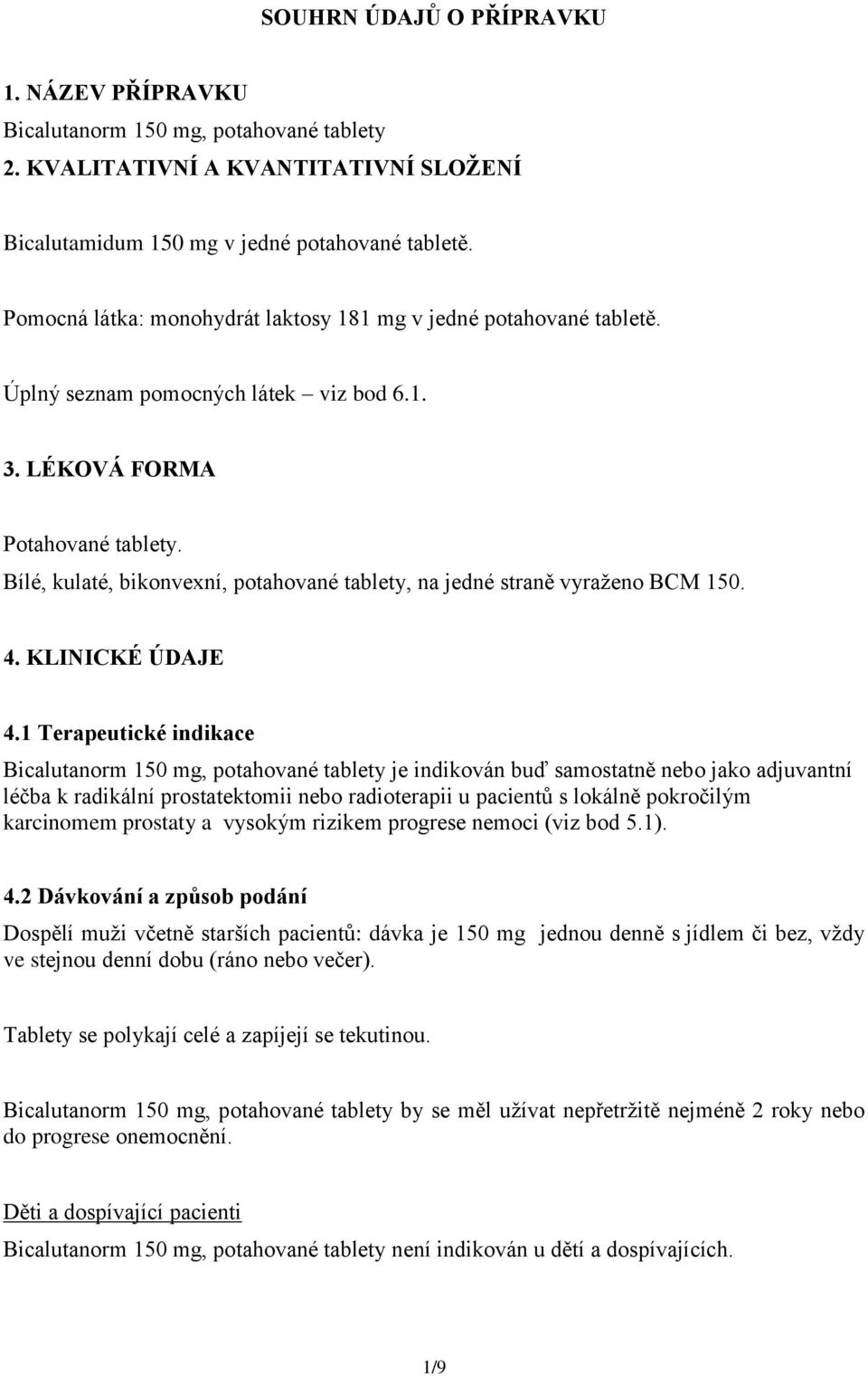 Bílé, kulaté, bikonvexní, potahované tablety, na jedné straně vyraženo BCM 150. 4. KLINICKÉ ÚDAJE 4.
