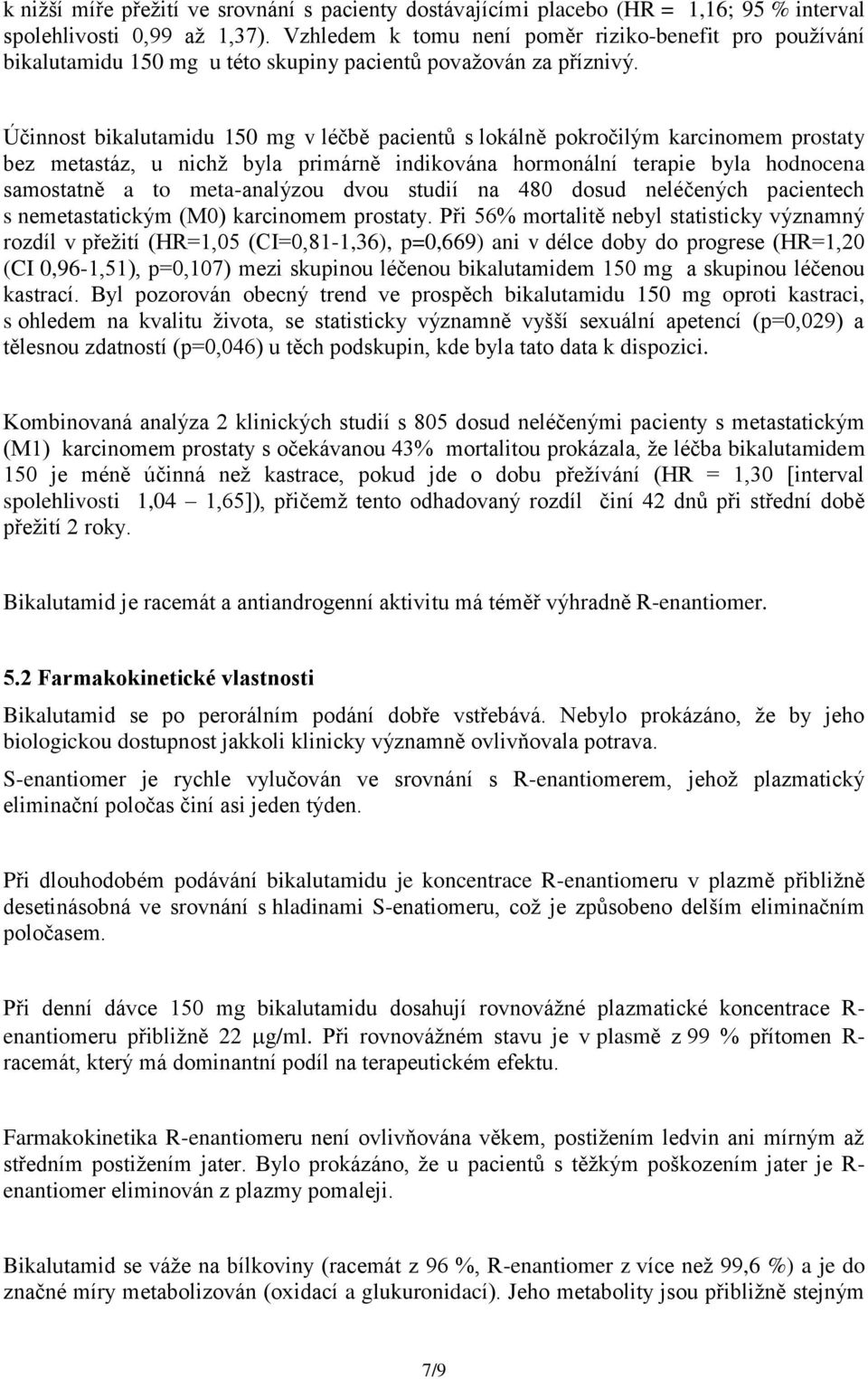 Účinnost bikalutamidu 150 mg v léčbě pacientů s lokálně pokročilým karcinomem prostaty bez metastáz, u nichž byla primárně indikována hormonální terapie byla hodnocena samostatně a to meta-analýzou