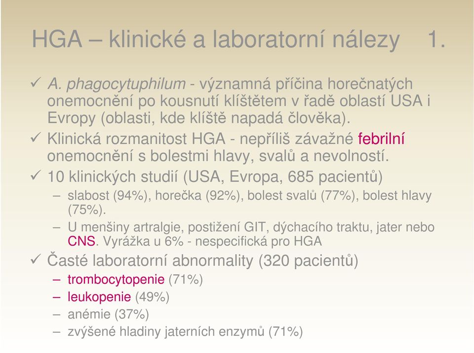 Klinická rozmanitost HGA - nepříliš závažné febrilní onemocnění s bolestmi hlavy, svalů a nevolností.
