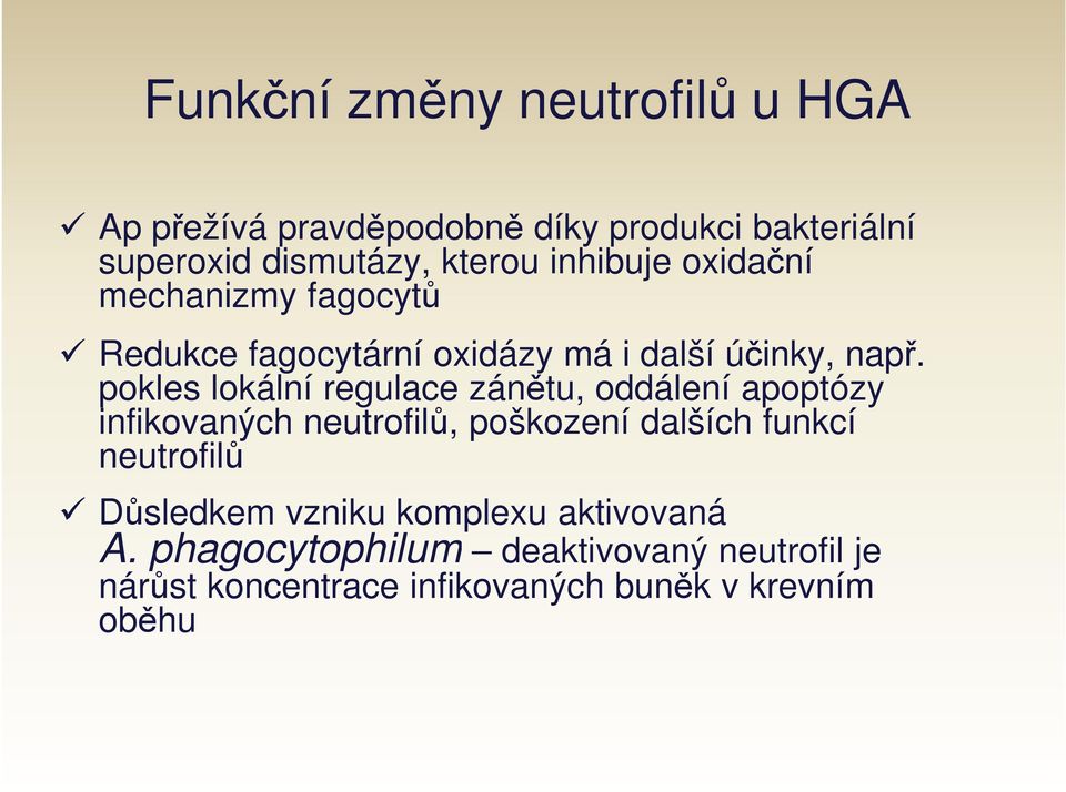 pokles lokální regulace zánětu, oddálení apoptózy infikovaných neutrofilů, poškození dalších funkcí neutrofilů