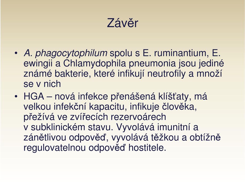 v nich HGA nová infekce přenášená klíšťaty, má velkou infekční kapacitu, infikuje člověka, přežívá