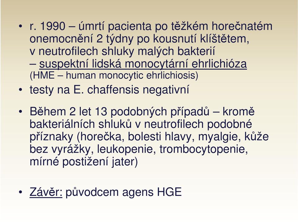 chaffensis negativní Během 2 let 13 podobných případů kromě bakteriálních shluků v neutrofilech podobné příznaky