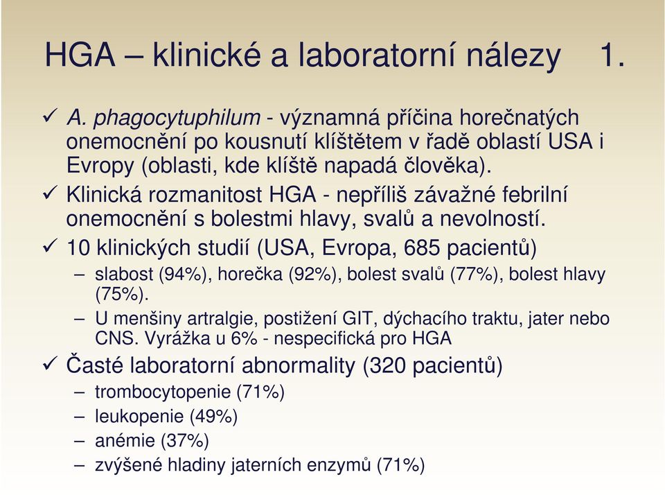 Klinická rozmanitost HGA - nepříliš závažné febrilní onemocnění s bolestmi hlavy, svalů a nevolností.