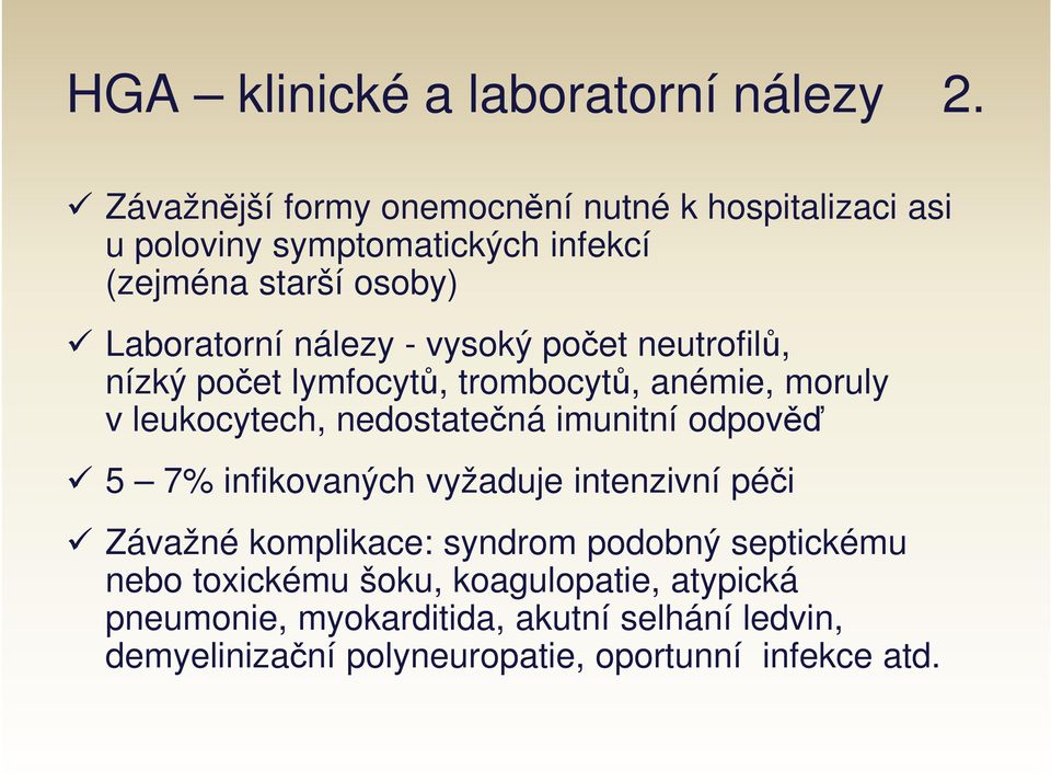 počet neutrofilů, nízký počet lymfocytů, trombocytů, anémie, moruly v leukocytech, nedostatečná imunitní odpověď 5 7% infikovaných vyžaduje
