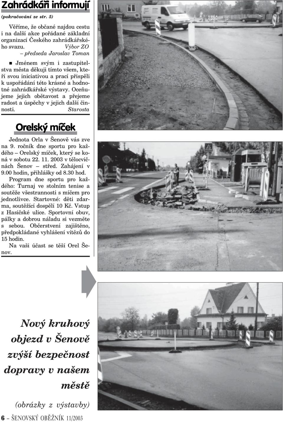 Oceòujeme jejich obìtavost a pøejeme radost a úspìchy v jejich další èinnosti. Starosta Orelský míèek Jednota Orla v Šenovì vás zve na 9.