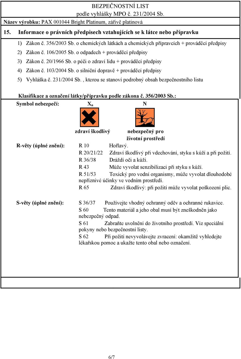 , kterou se stanoví podrobný obsah bezpečnostního listu Klasifikace a označení látky/přípravku podle zákona č. 356/2003 Sb.