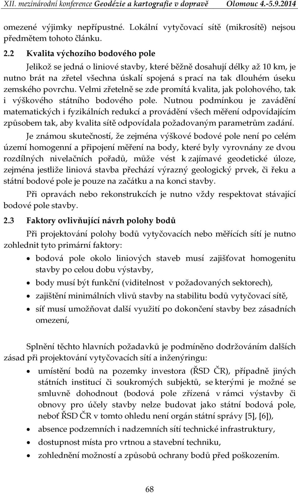 Velmi zřetelně se zde promítá kvalita, jak polohového, tak i výškového státního bodového pole.