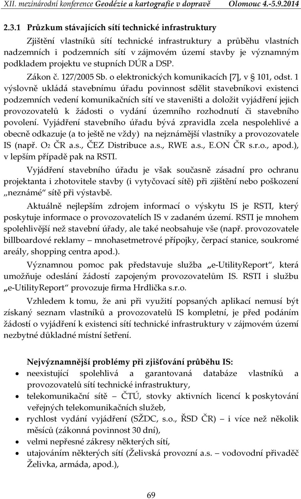 1 výslovně ukládá stavebnímu úřadu povinnost sdělit stavebníkovi existenci podzemních vedení komunikačních sítí ve staveništi a doložit vyjádření jejich provozovatelů k žádosti o vydání územního