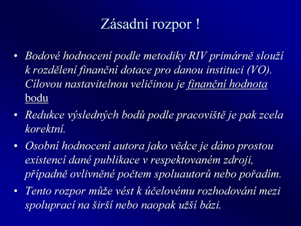 Osobní hodnocení autora jako vědce je dáno prostou existencí dané publikace v respektovaném zdroji, případně ovlivněné