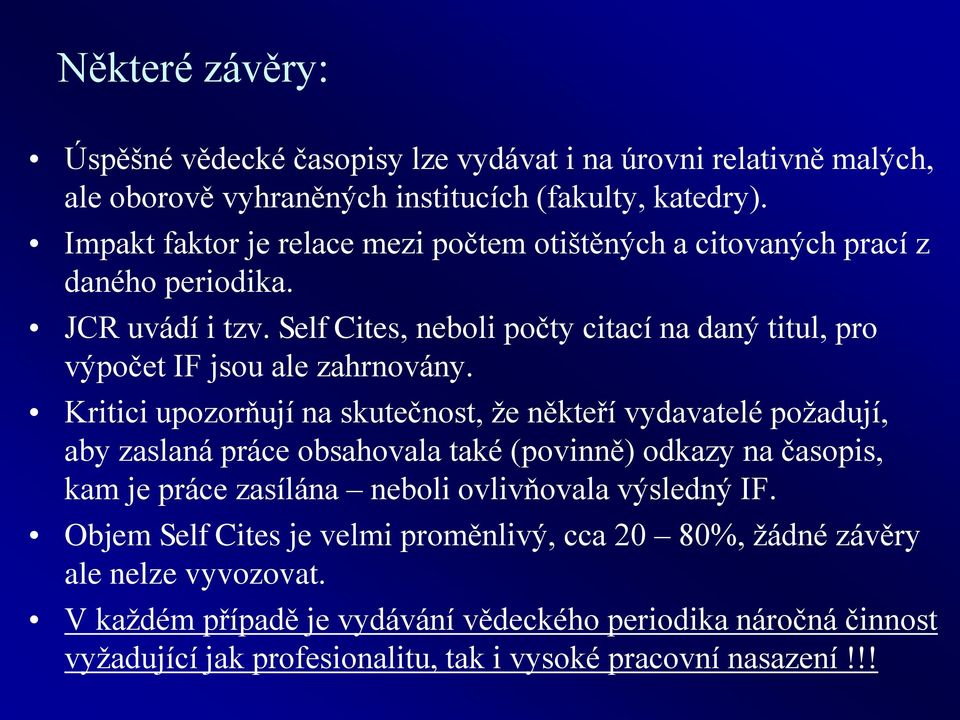 Self Cites, neboli počty citací na daný titul, pro výpočet IF jsou ale zahrnovány.