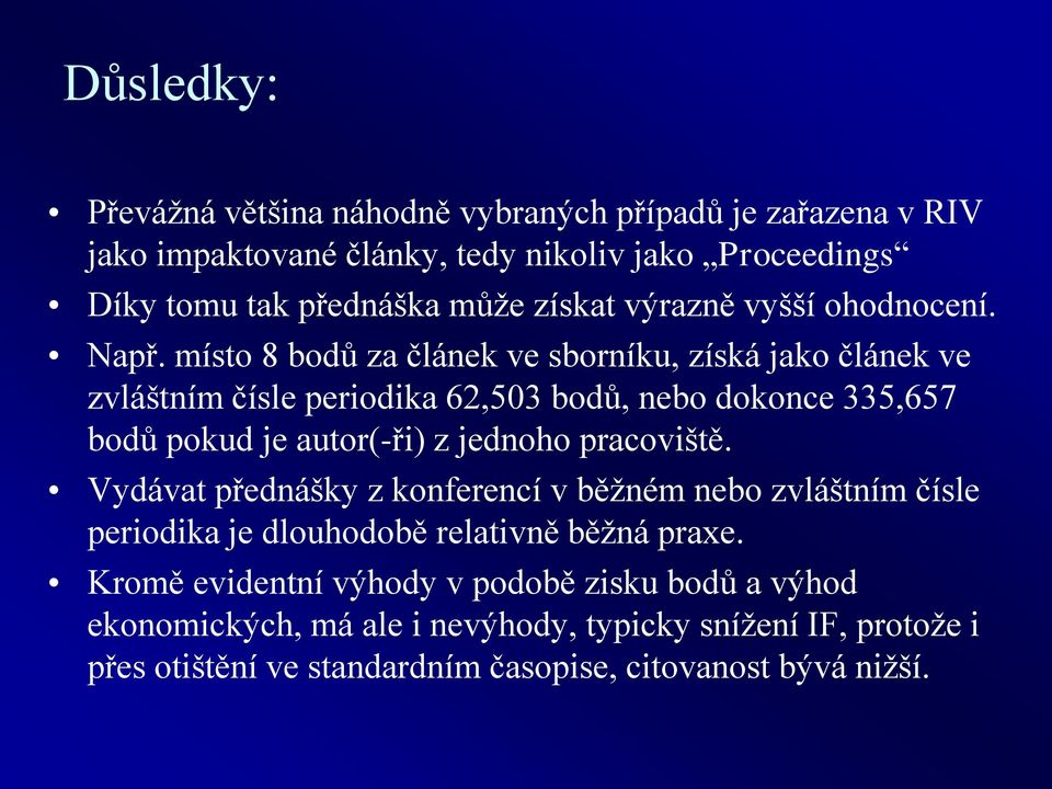 místo 8 bodů za článek ve sborníku, získá jako článek ve zvláštním čísle periodika 62,503 bodů, nebo dokonce 335,657 bodů pokud je autor(-ři) z jednoho