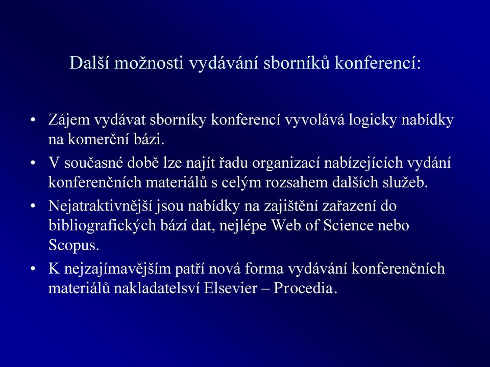 V současné době lze najít řadu organizací nabízejících vydání konferenčních materiálů s celým rozsahem dalších