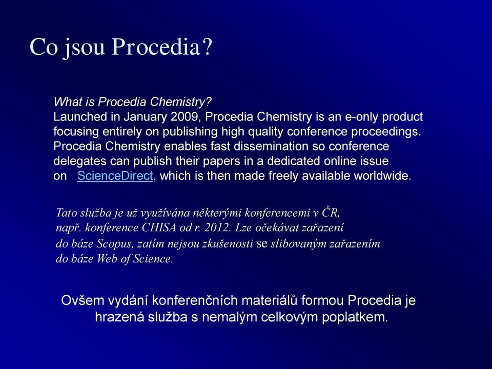 Procedia Chemistry enables fast dissemination so conference delegates can publish their papers in a dedicated online issue on ScienceDirect, which is then made freely