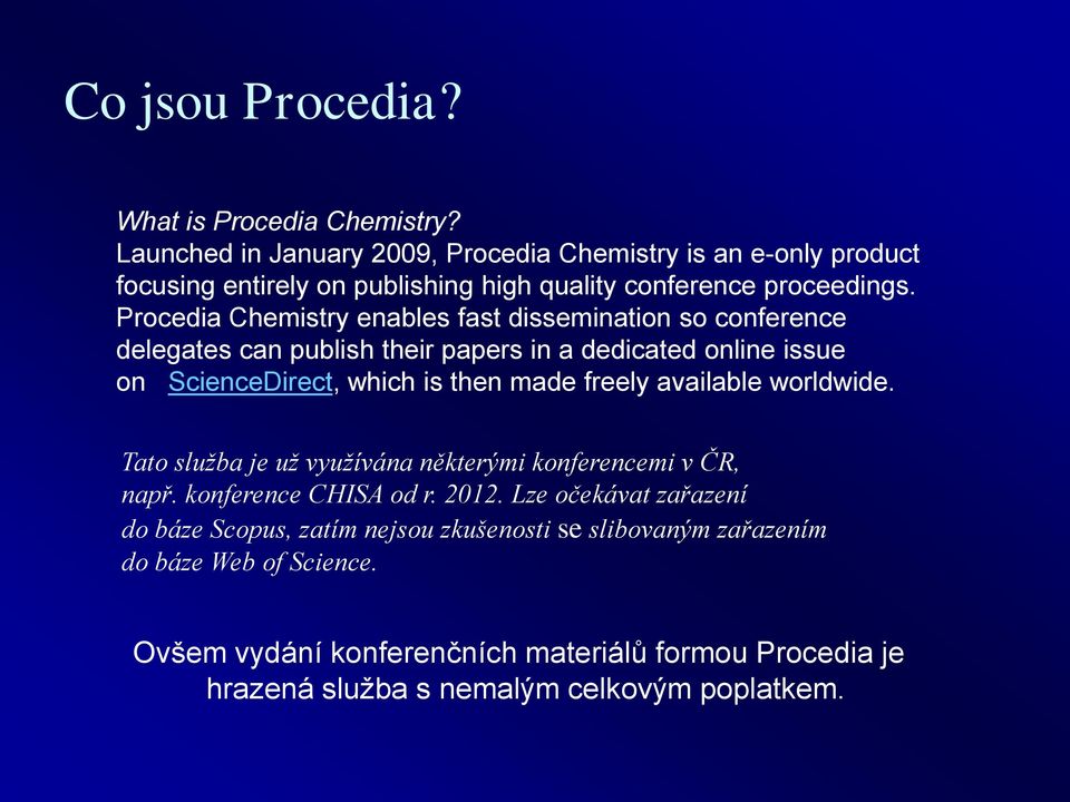 Procedia Chemistry enables fast dissemination so conference delegates can publish their papers in a dedicated online issue on ScienceDirect, which is then made freely