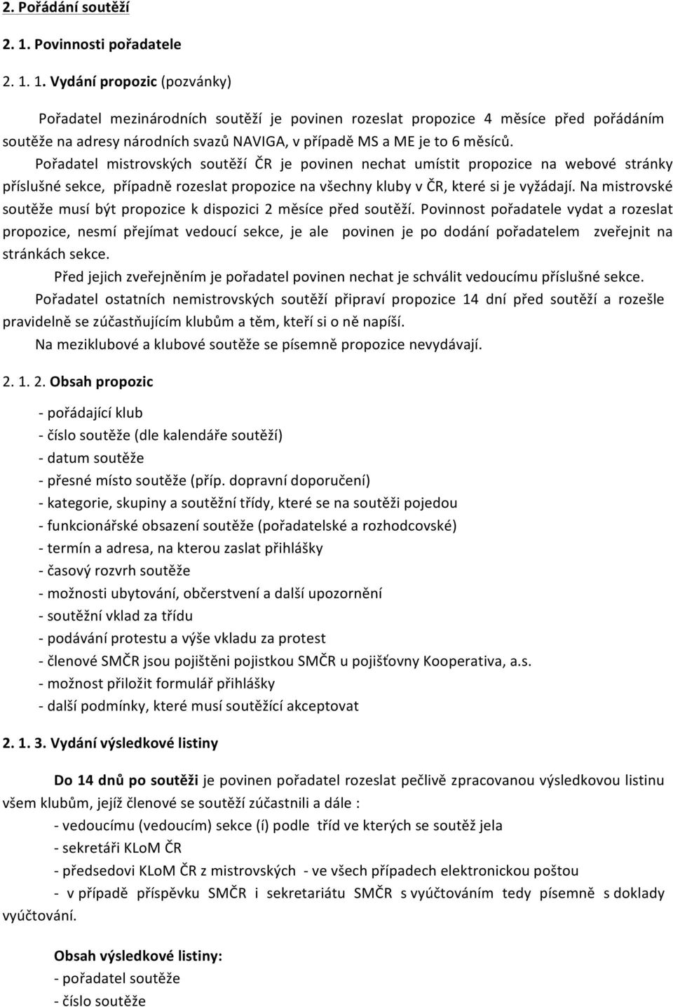 namistrovské soutěžemusíbýtpropozicekdispozici2měsícepředsoutěží.