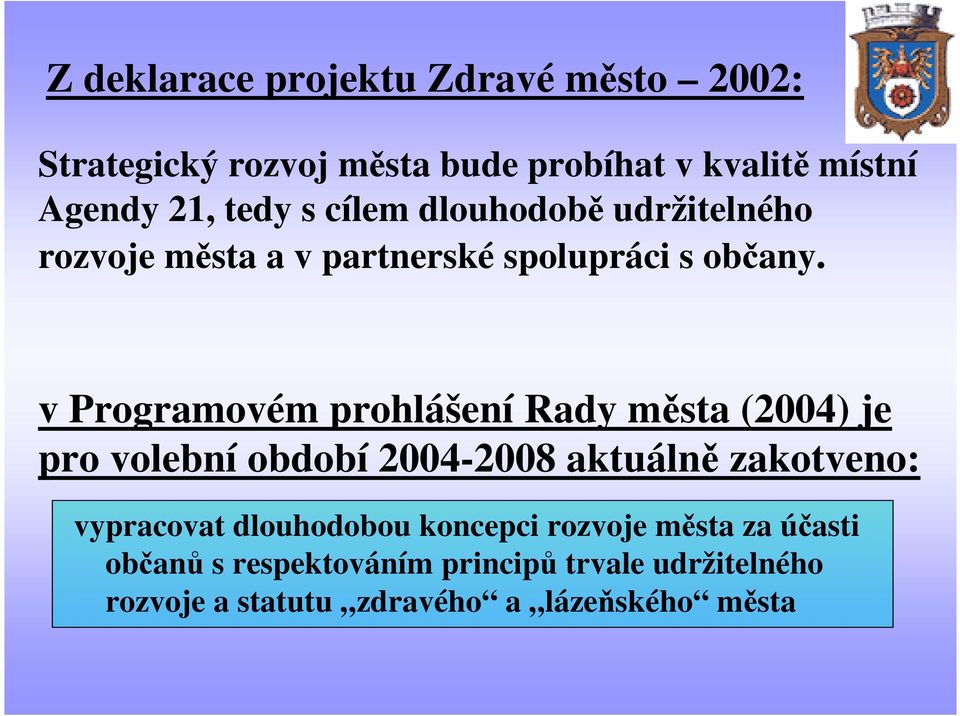v Programovém prohlášení Rady města (2004) je pro volební období 2004-2008 aktuálně zakotveno: vypracovat