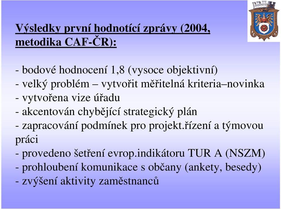 strategický plán - zapracování podmínek pro projekt.řízení a týmovou práci - provedeno šetření evrop.