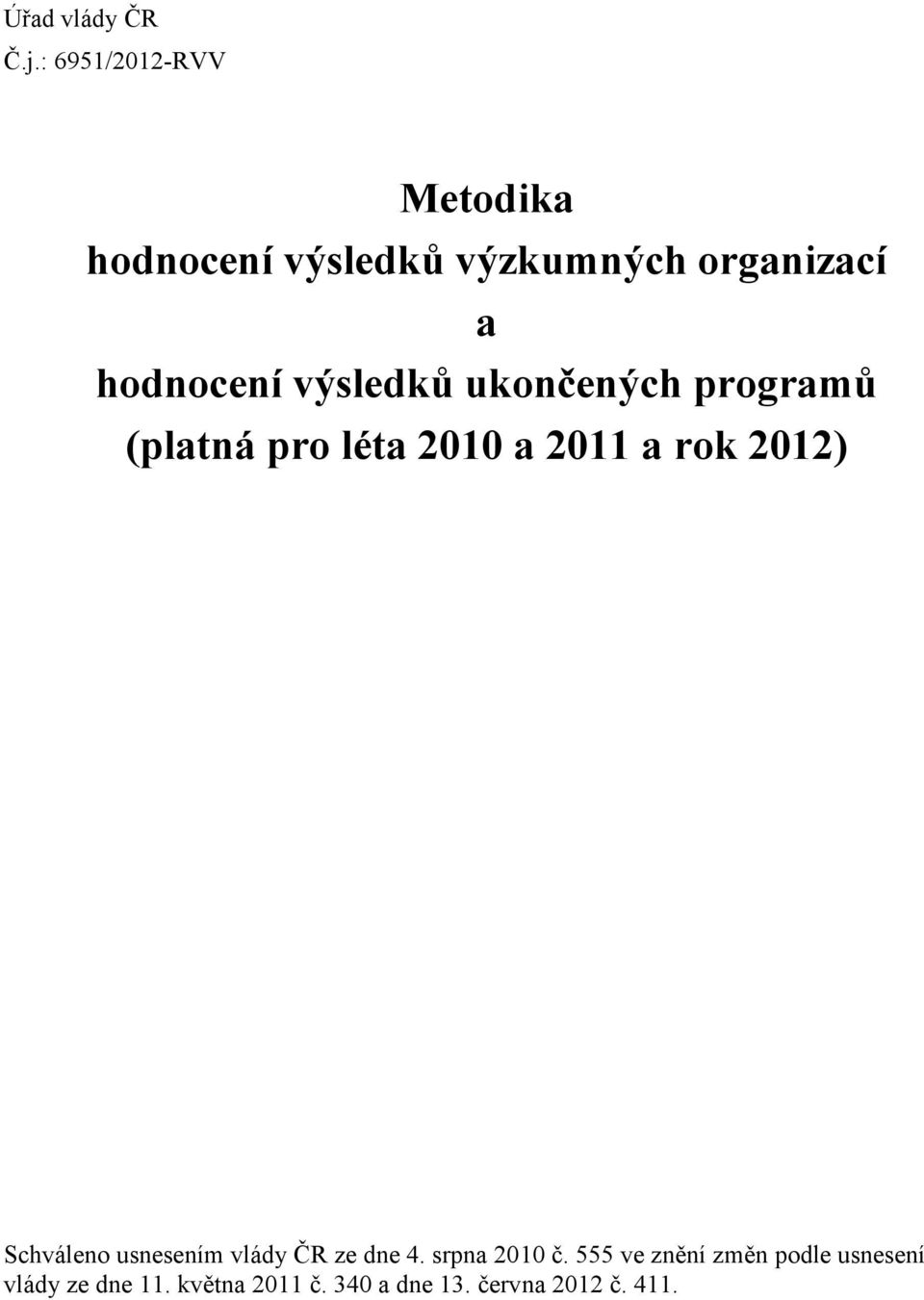 výsledků ukončených programů (platná pro léta 2010 a 2011 a rok 2012) Schváleno