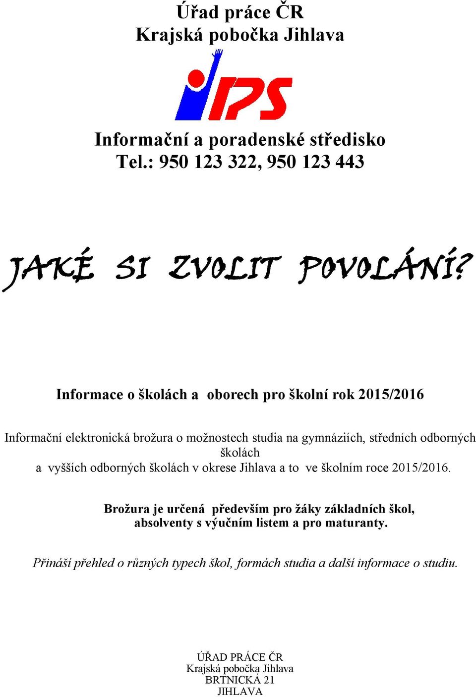 školách a vyšších odborných školách v okrese Jihlava a to ve školním roce 2015/2016.