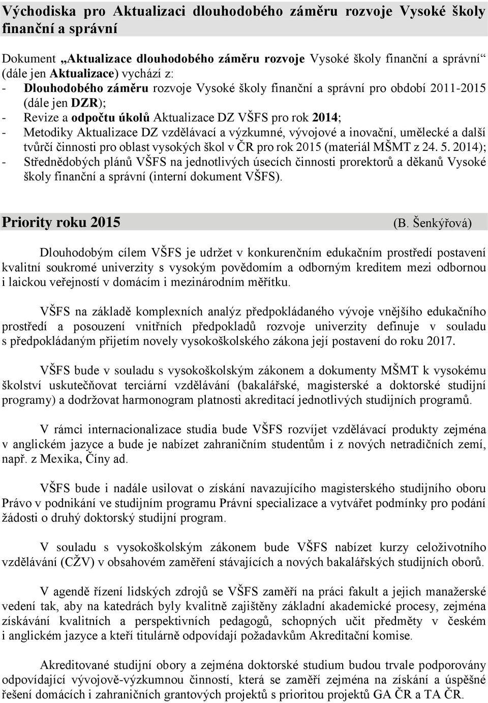 výzkumné, vývojové a inovační, umělecké a další tvůrčí činnosti pro oblast vysokých škol v ČR pro rok 2015 (materiál MŠMT z 24. 5.