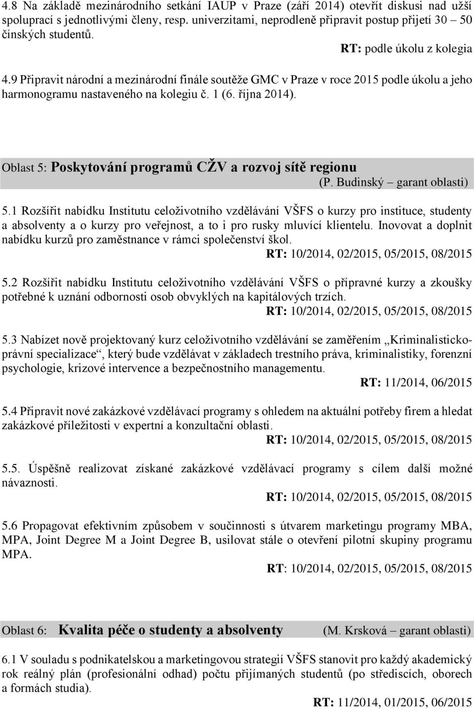 Oblast 5: Poskytování programů CŽV a rozvoj sítě regionu (P. Budinský garant oblasti) 5.