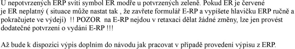 hlavičku ERP ručně a pokračujete ve výdeji)!