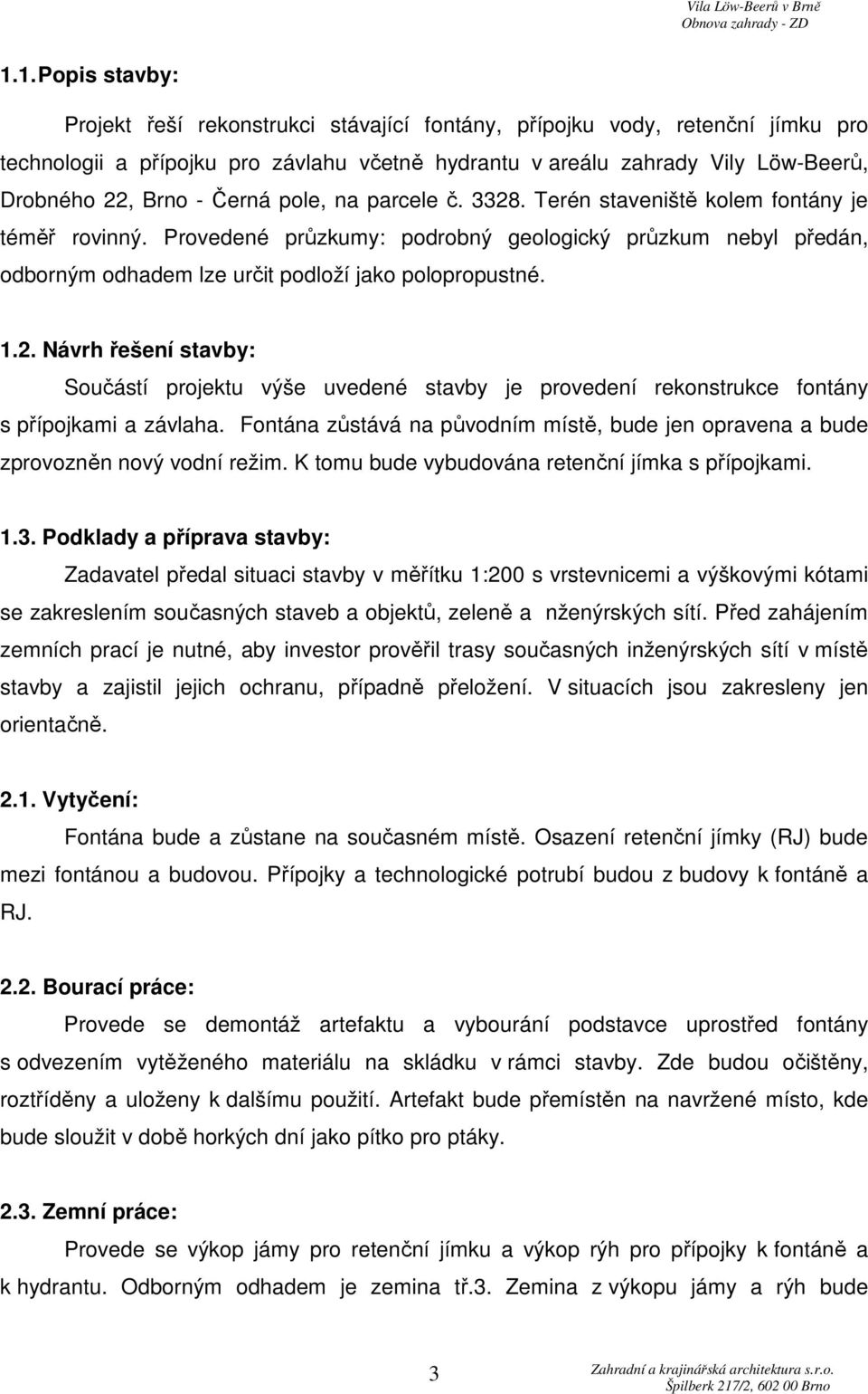 1.2. Návrh řešení stavby: Součástí projektu výše uvedené stavby je provedení rekonstrukce fontány s přípojkami a závlaha.