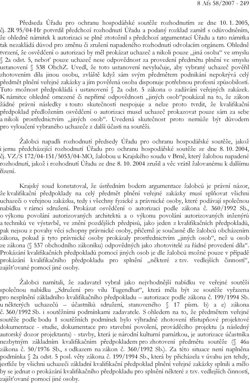 důvod pro změnu či zrušení napadeného rozhodnutí odvolacím orgánem. Ohledně tvrzení, že osvědčení o autorizaci by měl prokázat uchazeč a nikoli pouze jiná osoba ve smyslu 2a odst.