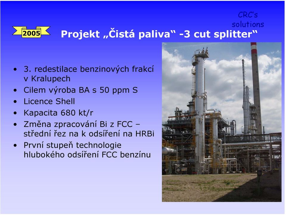 ppm S Licence Shell Kapacita 680 kt/r Změna zpracování Bi z FCC