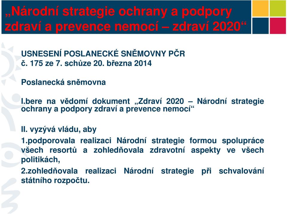 bere na vědomí dokument Zdraví 2020 Národní strategie ochrany a podpory zdraví a prevence nemocí II. vyzývá vládu, aby 1.