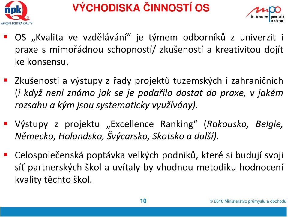 systematicky využívány). Výstupy z projektu Excellence Ranking (Rakousko, Belgie, Německo, Holandsko, Švýcarsko, Skotsko a další).