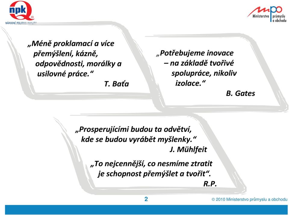 Gates Prosperujícími budou ta odvětví, kde se budou vyrábět myšlenky. J.