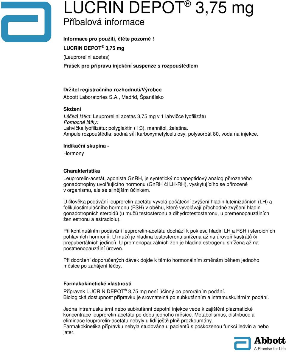 bott Laboratories S.A., Madrid, Španělsko Složení Léčivá látka: Leuprorelini acetas 3,75 mg v 1 lahvičce lyofilizátu Pomocné látky: Lahvička lyofilizátu: polyglaktin (1:3), mannitol, želatina.