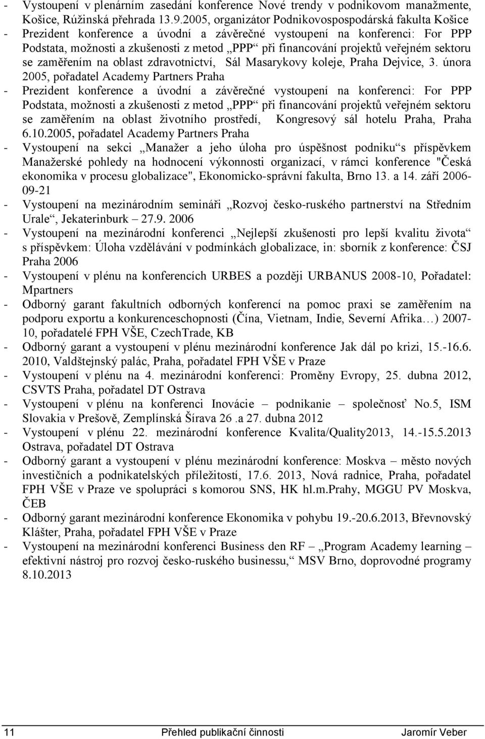 projektů veřejném sektoru se zaměřením na oblast zdravotnictví, Sál Masarykovy koleje, Praha Dejvice, 3.