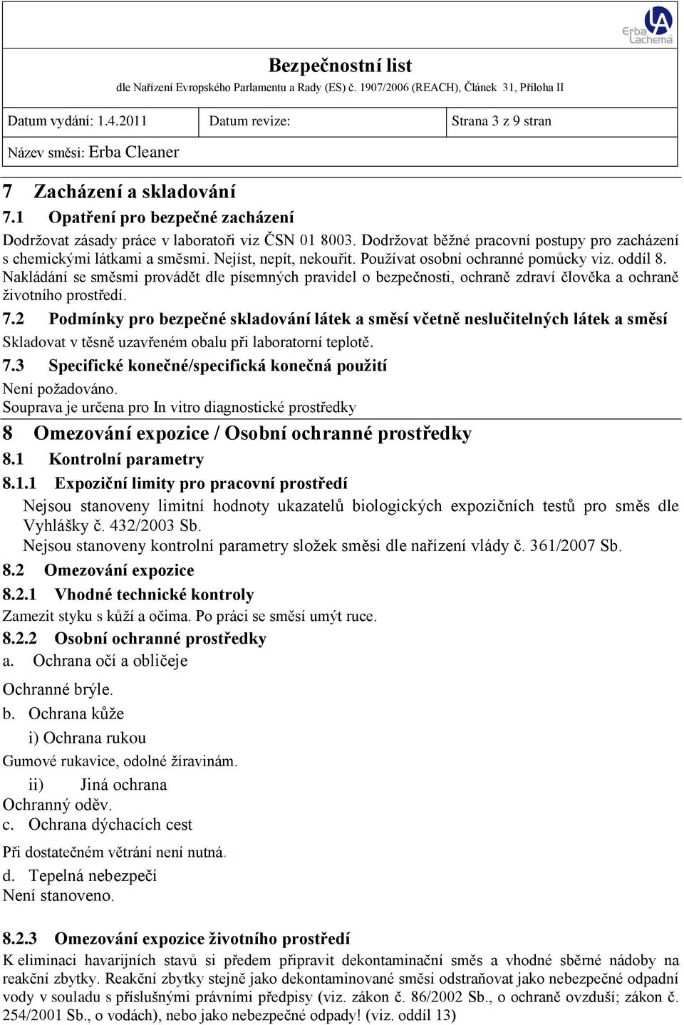 Nakládání se směsmi provádět dle písemných pravidel o bezpečnosti, ochraně zdraví člověka a ochraně životního prostředí. 7.