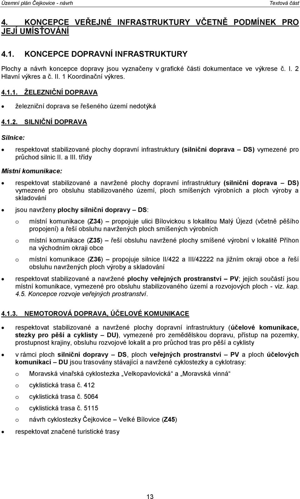 Krdinační výkres. 4.1.1. ŽELEZNIČNÍ DOPRAVA železniční dprava se řešenéh území nedtýká 4.1.2.