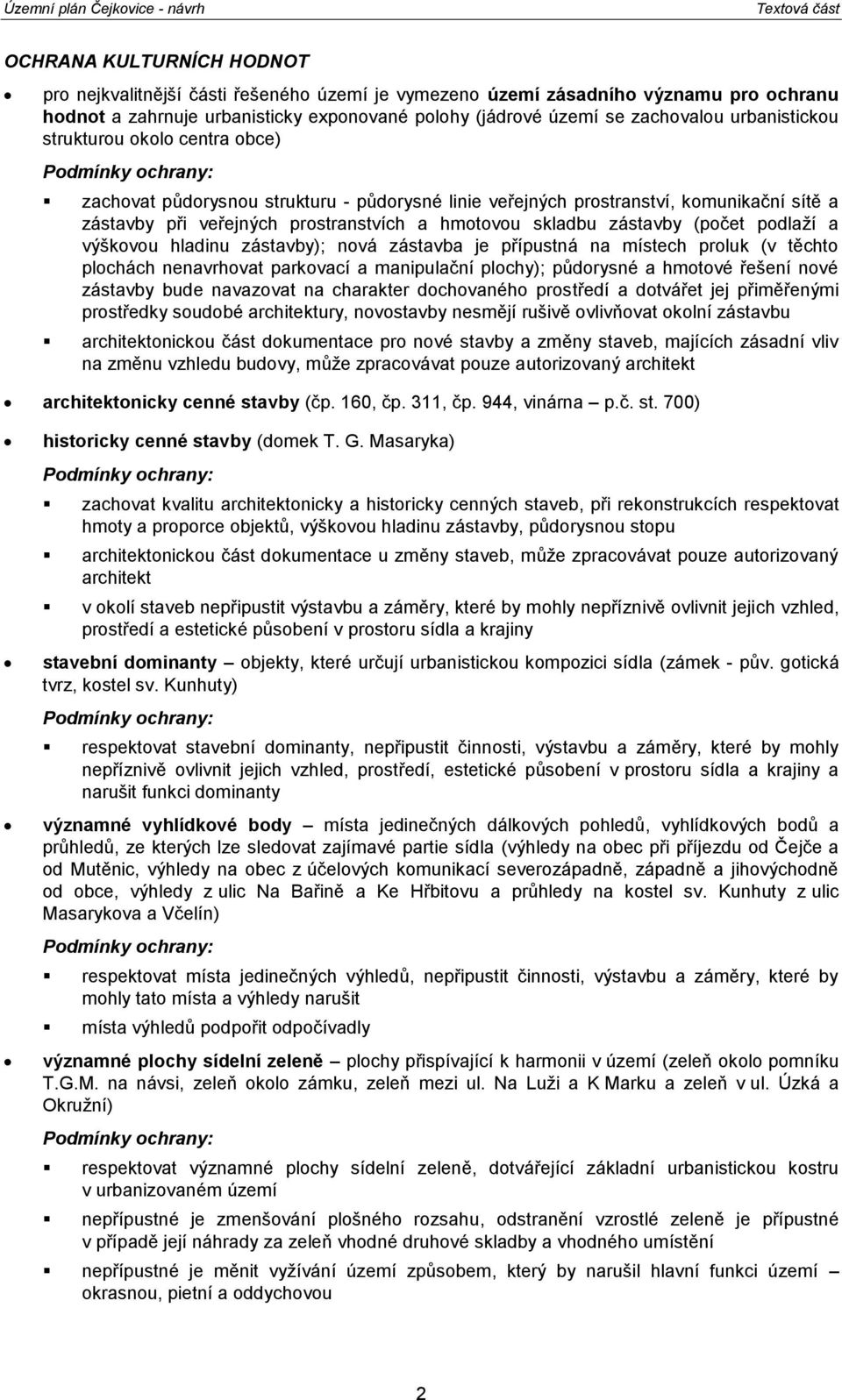 hmtvu skladbu zástavby (pčet pdlaží a výškvu hladinu zástavby); nvá zástavba je přípustná na místech prluk (v těcht plchách nenavrhvat parkvací a manipulační plchy); půdrysné a hmtvé řešení nvé