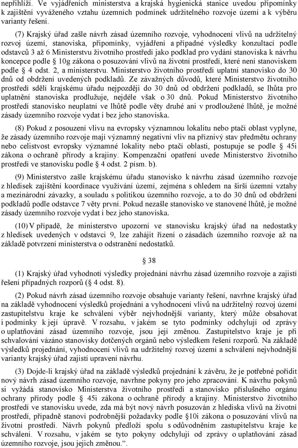 životního prostředí jako podklad pro vydání stanoviska k návrhu koncepce podle 10g zákona o posuzování vlivů na životní prostředí, které není stanoviskem podle 4 odst. 2, a ministerstvu.