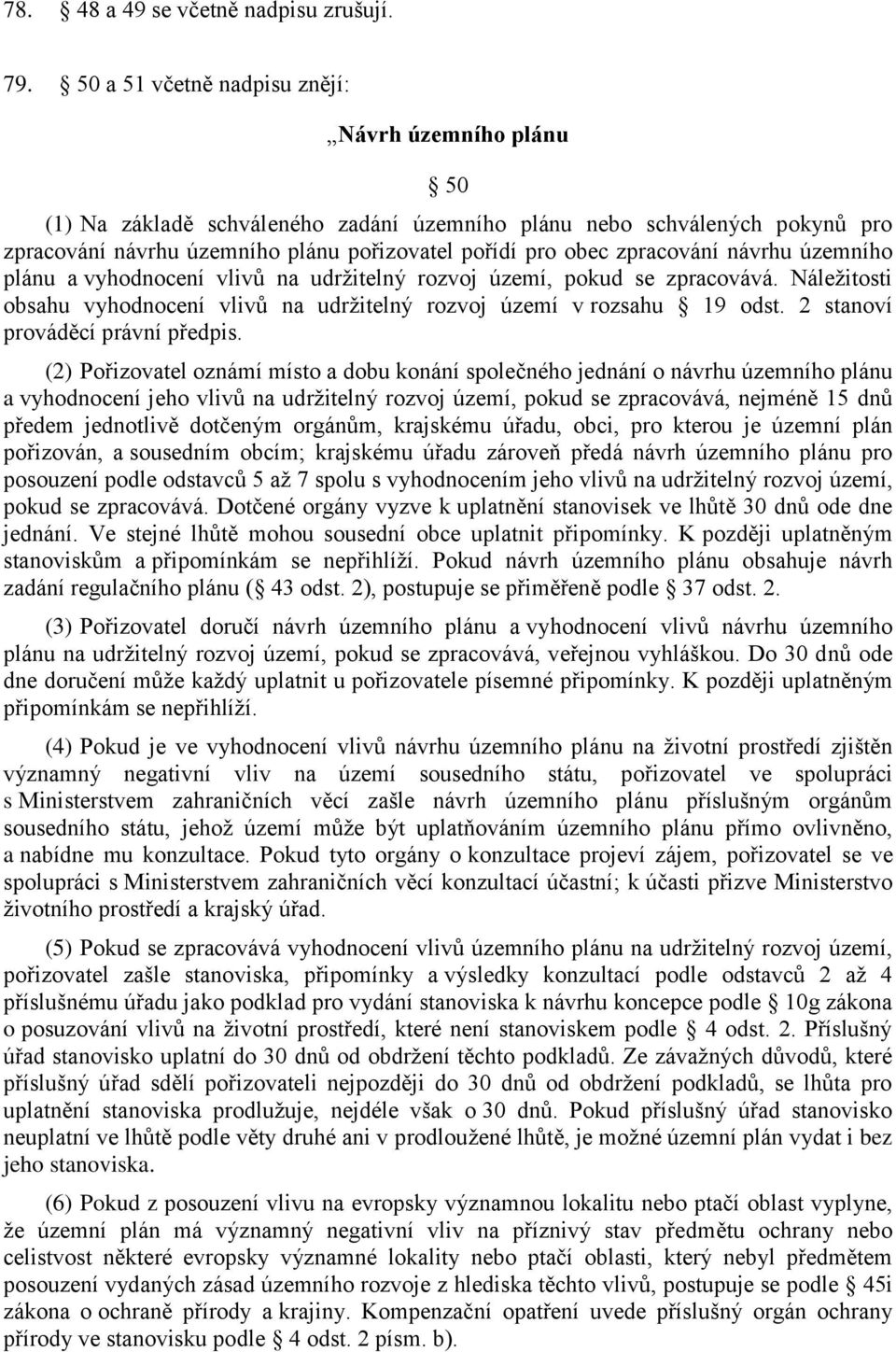 zpracování návrhu územního plánu a vyhodnocení vlivů na udržitelný rozvoj území, pokud se zpracovává. Náležitosti obsahu vyhodnocení vlivů na udržitelný rozvoj území v rozsahu 19 odst.