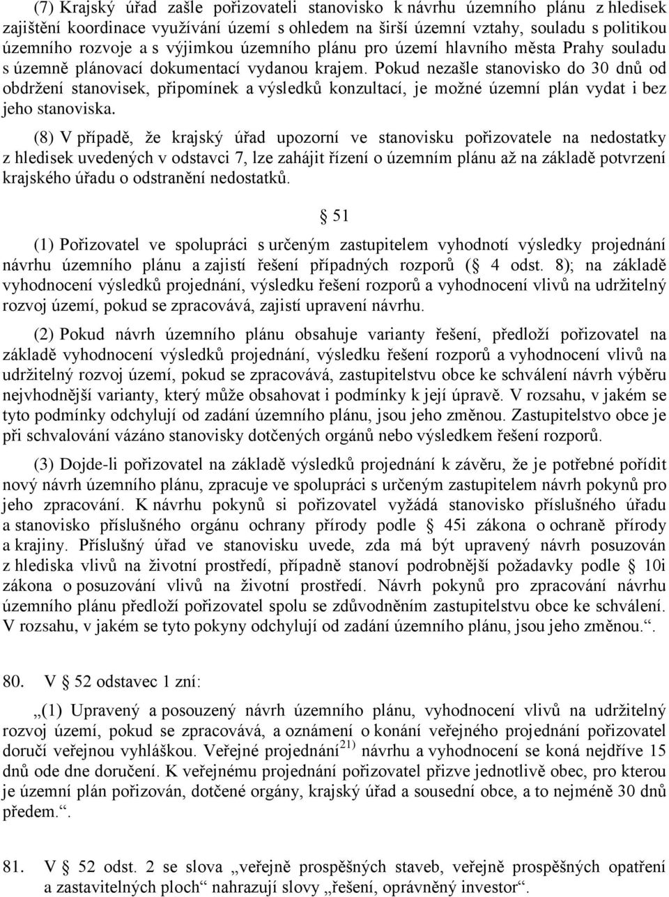 Pokud nezašle stanovisko do 30 dnů od obdržení stanovisek, připomínek a výsledků konzultací, je možné územní plán vydat i bez jeho stanoviska.