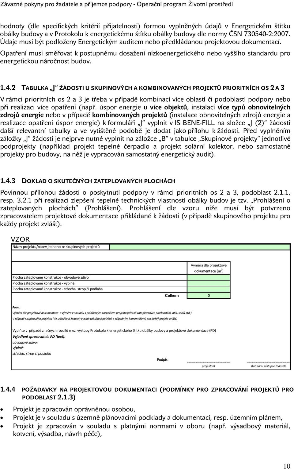 Opatření musí směřovat k postupnému dosažení nízkoenergetického nebo vyššího standardu pro energetickou náročnost budov. 1.4.