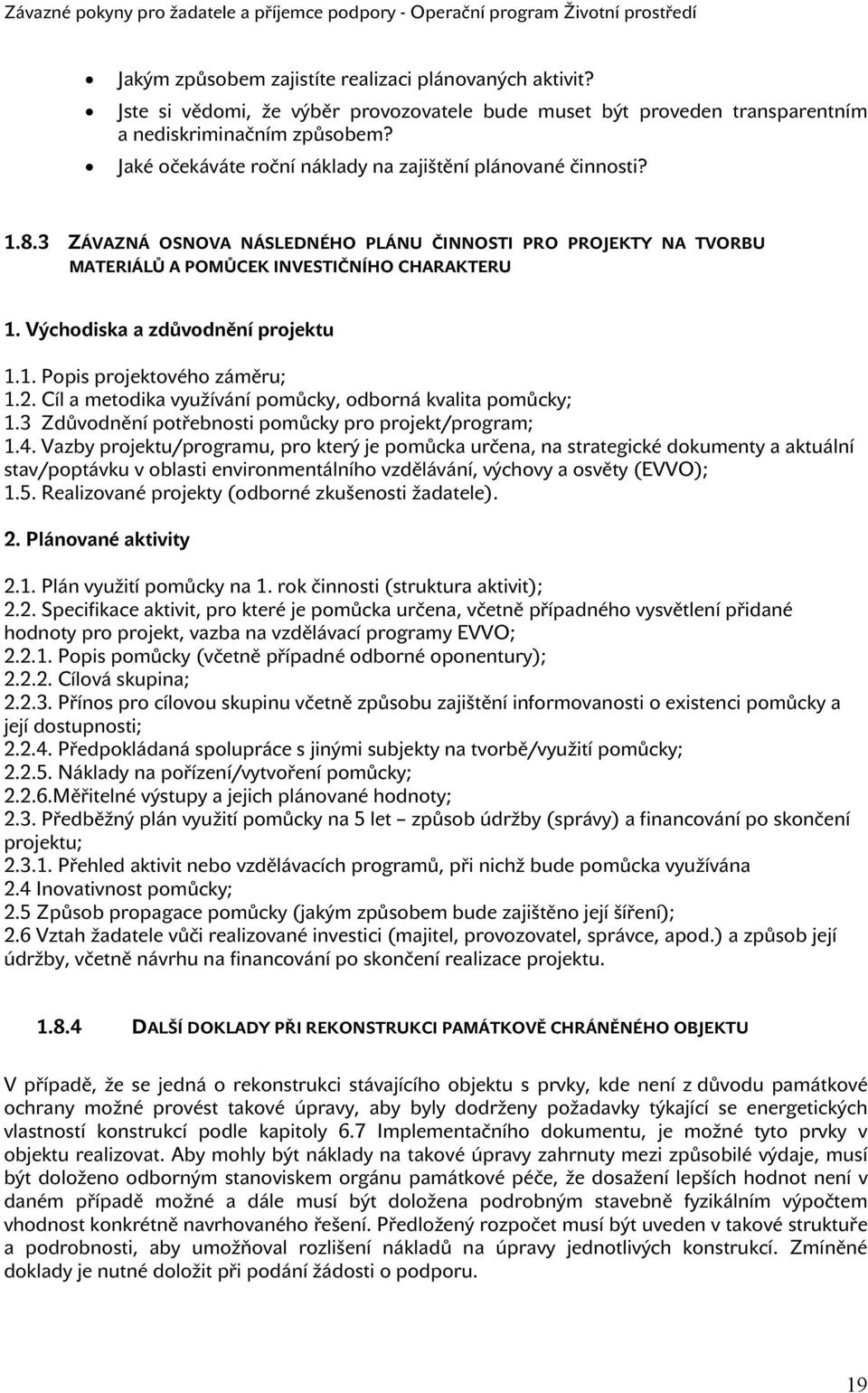 Východiska a zdůvodnění projektu 1.1. Popis projektového záměru; 1.2. Cíl a metodika využívání pomůcky, odborná kvalita pomůcky; 1.3 Zdůvodnění potřebnosti pomůcky pro projekt/program; 1.4.