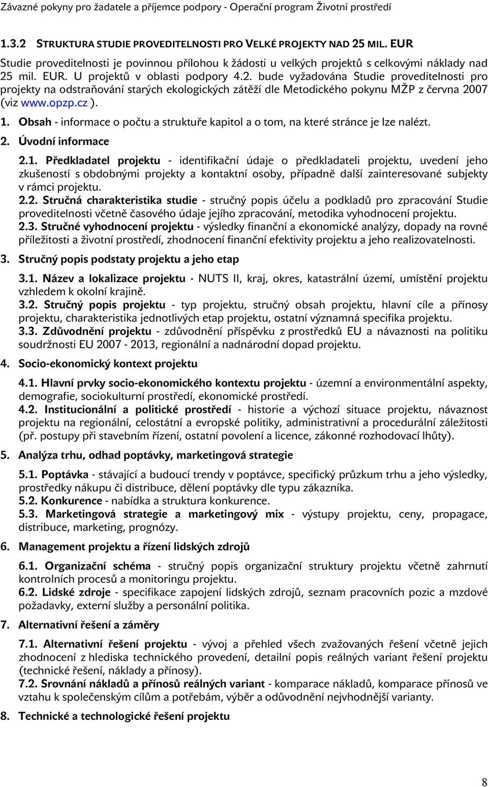 Obsah - informace o počtu a struktuře kapitol a o tom, na které stránce je lze nalézt. 2. Úvodní informace 2.1.
